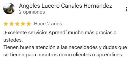 Reseña de Angeles Lucero Canales Hernández en Google Maps, 5 de 5 estrellas: ¡Excelente servicio! Aprendí mucho más gracias a ustedes. Tienen buena atención a las necesidades y dudas que se tienen para nosotros como clientes o aprendices.