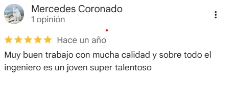 Reseña de Mercedes Coronado en Google Maps, 5 de 5 estrellas: Muy buen trabajo con mucha calidad y sobre todo el ingeniero es un joven super talentoso